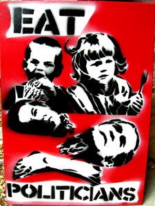 Hungry for Justice? - Eat Politicians! Graffiti Stencils & Prints